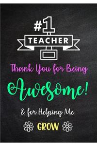 #1 Teacher - Thank You for Being Awesome! & for Helping Me Grow