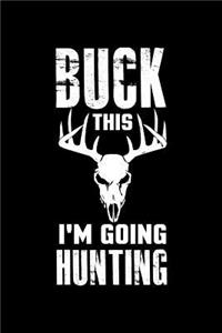 Buck This I'm Going Hunting