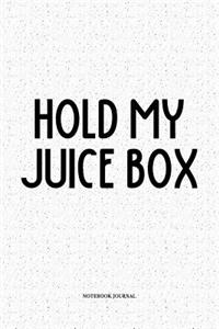 Hold My Juice Box