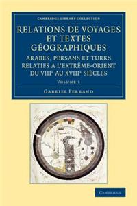 Relations de voyages et textes géographiques arabes, persans et turks relatifs a l'Extrême-Orient du VIIIe au XVIIIe siècles