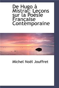 de Hugo Mistral: Le Ons Sur La Po Sie Fran Aise Contemporaine