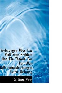 Vorlesungen Uber Das Pfaff Sche Problem Und Die Theorie Der Partiellen Differentialgleichungen Erste