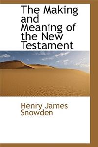 The Making and Meaning of the New Testament