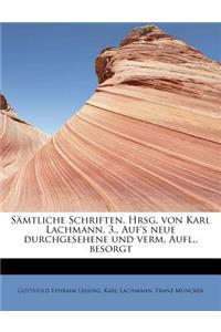 Samtliche Schriften. Hrsg. Von Karl Lachmann. 3., Auf's Neue Durchgesehene Und Verm. Aufl., Besorgt