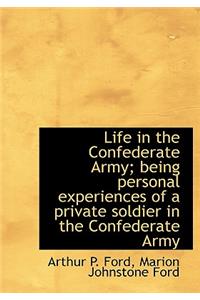 Life in the Confederate Army; Being Personal Experiences of a Private Soldier in the Confederate Arm