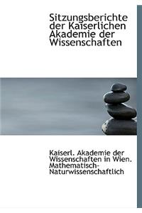 Sitzungsberichte Der Kaiserlichen Akademie Der Wissenschaften