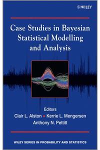 Case Studies in Bayesian Statistical Modelling and Analysis