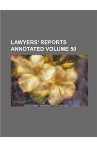 Lawyers' Reports Annotated Volume 50