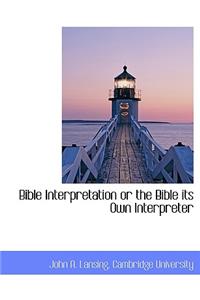 Bible Interpretation or the Bible Its Own Interpreter