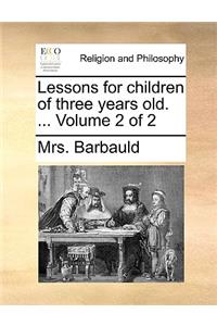 Lessons for Children of Three Years Old. ... Volume 2 of 2