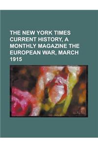 The New York Times Current History, a Monthly Magazine the European War, March 1915
