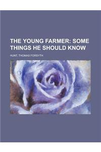 The Young Farmer; Some Things He Should Know