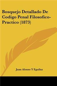 Bosquejo Detallado De Codigo Penal Filosofico-Practico (1873)
