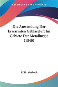 Die Anwendung Der Erwarmten Geblaseluft Im Gebiete Der Metallurgie (1840)