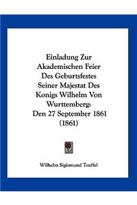 Einladung Zur Akademischen Feier Des Geburtsfestes Seiner Majestat Des Konigs Wilhelm Von Wurttemberg
