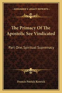 The Primacy of the Apostolic See Vindicated