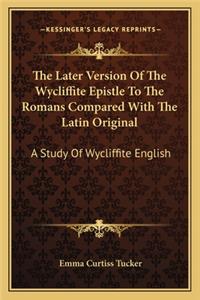 Later Version of the Wycliffite Epistle to the Romans Compared with the Latin Original