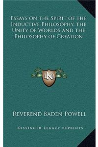 Essays on the Spirit of the Inductive Philosophy, the Unity of Worlds and the Philosophy of Creation
