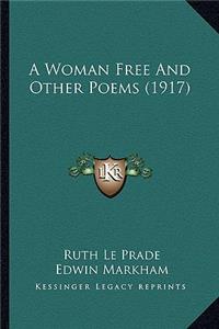 Woman Free and Other Poems (1917) a Woman Free and Other Poems (1917)