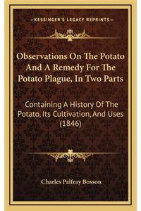 Observations On The Potato And A Remedy For The Potato Plague, In Two Parts