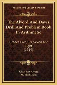 The Alvord and Davis Drill and Problem Book in Arithmetic