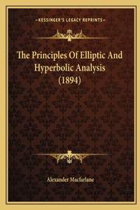 Principles Of Elliptic And Hyperbolic Analysis (1894)