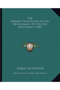 The Wabash Trade Route In The Development Of The Old Northwest (1903)