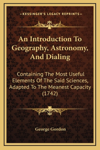 An Introduction To Geography, Astronomy, And Dialing