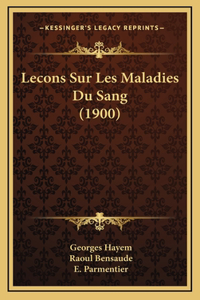 Lecons Sur Les Maladies Du Sang (1900)