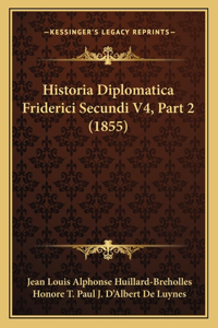Historia Diplomatica Friderici Secundi V4, Part 2 (1855)