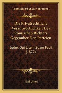 Die Privatrechtliche Verantwortlichkeit Des Romischen Richters Gegenuber Den Parteien