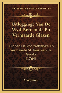 Uitlegginge Van De Wyd-Beroemde En Vermaarde Glazen