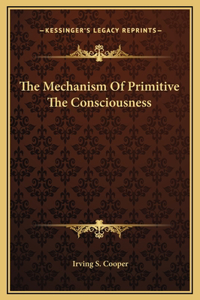The Mechanism Of Primitive The Consciousness