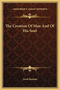 The Creation Of Man And Of His Soul