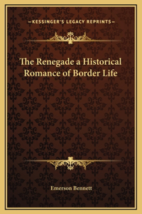 The Renegade a Historical Romance of Border Life