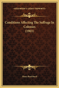 Conditions Affecting The Suffrage In Colonies (1903)