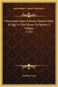 Osservazioni Sopra Il Fiume Clitunno Detto in Oggi Le Vene Situato Tra Spoleto, E Fuligno (1753)