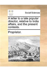 A Letter to a Late Popular Director, Relative to India Affairs, and the Present Contests.