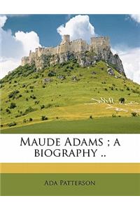 Maude Adams; A Biography ..
