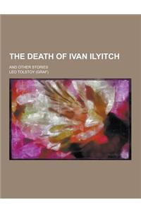 The Death of Ivan Ilyitch; And Other Stories