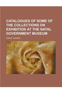 Catalogues of Some of the Collections on Exhibition at the Natal Government Museum