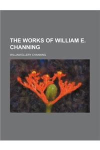 The Works of William E. Channing