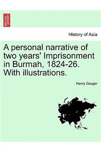 Personal Narrative of Two Years' Imprisonment in Burmah, 1824-26. with Illustrations.
