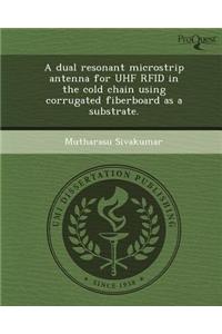 A Dual Resonant Microstrip Antenna for UHF Rfid in the Cold Chain Using Corrugated Fiberboard as a Substrate.