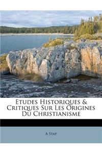Etudes Historiques & Critiques Sur Les Origines Du Christianisme