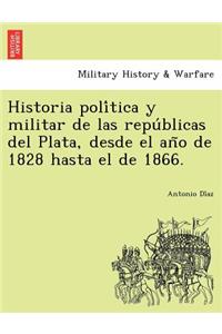 Historia política y militar de las repúblicas del Plata, desde el año de 1828 hasta el de 1866.