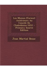 Les Moines D'Orient Anterieurs Au Concile de Chalcedoine (451)