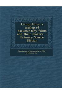 Living Films; A Catalog of Documentary Films and Their Makers