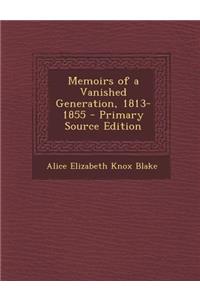 Memoirs of a Vanished Generation, 1813-1855