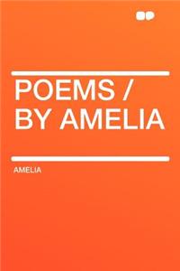 Poems / By Amelia